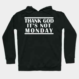 Thank God It's Not Monday #TGINM Hoodie